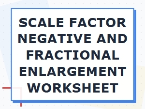 A Worksheet on Fractional and Negative Scale Factors