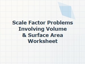 Advanced Volume and Surface Area Scale Factor Worksheets