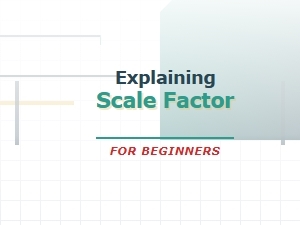 Understanding Scale Factor in Simple Terms