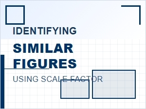 How to Identify Similar Figures Using Scale Factor