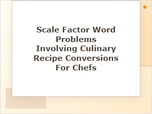 Cooking with Scale Factors Recipe Conversion Problems for Chefs